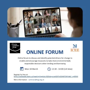 Online forum to discuss and identify potential drivers for change to enable and encourage museums to take more environmentally responsible decisions when lending and borrowing