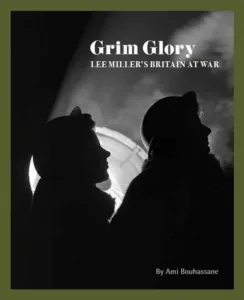 Grim Glory: Lee Miller’s Britain at War